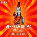 Dj Jyk - Ram Ke Jesa Koi Nhi Remix