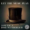 Tom ESC Josh Wunderlich - Let The Music Play