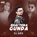 Dj Grs Jbp - Bhai Tera Gunda Remix