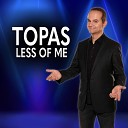 Topas - Less of Me