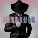 Pedro Neto - Nosso Amor Era F Da