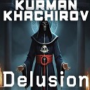 Kurman Khachirov - Delusion