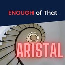 Aristal - Enough of That