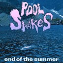 Pool Snakes - End of the Summer