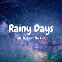 Quinn Spinster - Rainy Days