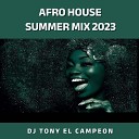 Dj Tony El Campeon - Afro House Summer Mix 2023