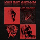 Van Roy Asylum - I Am Abuser Video Edit