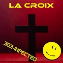 303 Infected - La Croix