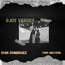 Ivan Dominguez feat Tony Beltr n - Ojos Verdes