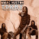MMac Huston - T D K M Y They Don t Know Me Yet