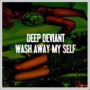 Deep Deviant - Wash Away My Self Nu Ground Foundation Classic…