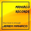 Jerem Maniaco - Your Love Is Enough Radio Edit