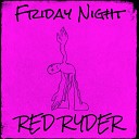 Red Ryder - Friday Night