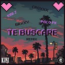 Kini Z feat Croxxx PACOPK BRXXY - Te Buscare Remix