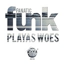 Fanatic Funk - Playas Woes Club Mix