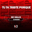 Mc Delux DJ MAGNO - Tu Ta Triste Porque
