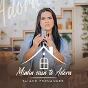 Eliane Fernandes - Minha Casa Te Adora