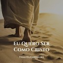 Thalita Carvalho feat Camila Baer - Eu Quero Ser Como Cristo