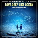 Double Motion A L Y S - Love Deep Like Ocean NyTiGen Remix