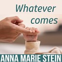 Anna Marie Stein - Whatever Comes