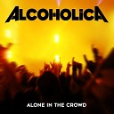 Alcoholica - Alone in the Crowd