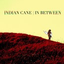 Indian Cane - Be a Man