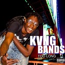 Kvng Bands - Too Long Radio Version