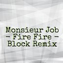Monsieur Job - Fire Fire Block Remix