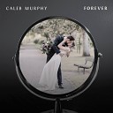 Caleb Murphy - Forever Remix