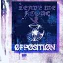 Opposition - Bleeding Out My Eyes