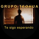 Grupo Teohua - Te sigo esperando