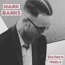 Mark Banks - Six inch heels