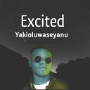 Yakioluwaseyanu - Excited