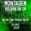 Dj NG3 Mc Pekena da Z O feat MC GW - Montagem Relikia da Zn