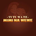 Tutu wa Tz - Mimi na wewe