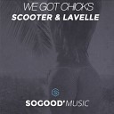 Scooter Lavelle - We Got Chicks Original Mix