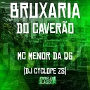 DJ CYCLOPE ZS Mc Menor da QG - Bruxaria do Caver o