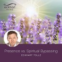 Eckhart Tolle - Choosing Presence In Good Times