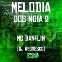 Mc Danflin Dj Negresko - Melodia dos Noia 2
