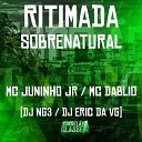 Dj NG3 Mc Juninho JR DJ Eric da VG feat Mc… - Ritimada Sobrenatural