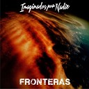 Imaginados Por Nadie - Fronteras