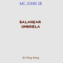 Mc John JB Dj Ping Pong - Balan ar Umbrela