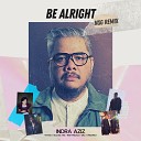 Indra Aziz NSG Willy Winarko feat Bloodlyne Vitara… - Be Alright Nsg Remix