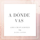 Los Chavalones feat Banda Zafiro - A D nde Vas
