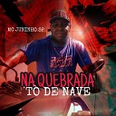 MC JUNINHO SP - Na Quebrada T de Nave