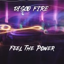 Disco Fire - Feel the Power 80 s Version