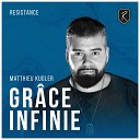 RESISTANCE Matt K - Gr ce Infinie