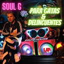Soul G - Para Gatas y Delincuentes