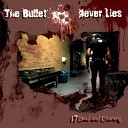 The Bullet Never Lies - She Broke My Heart So I Broke Her Jaw