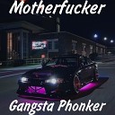 Gangsta Phonker - Motherfucker